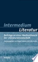 Intermedium Literatur : Beiträge zu einer Medientheorie der Literaturwissenschaft