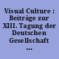 Visual Culture : Beiträge zur XIII. Tagung der Deutschen Gesellschaft für Allgemeine und Vergleichende Literaturwissenschaft, Potsdam, 18. - 21. Mai 2005