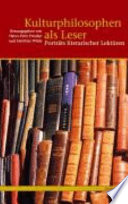 Kulturphilosophen als Leser : Porträts literarischer Lektüren ; [Festschrift für Wolfgang Emmerich zum 65. Geburtstag]