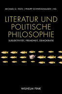 Literatur und politische Philosophie : Subjektivität, Fremdheit, Demokratie