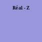 Réal - Z