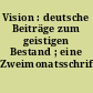 Vision : deutsche Beiträge zum geistigen Bestand ; eine Zweimonatsschrift