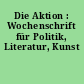 Die Aktion : Wochenschrift für Politik, Literatur, Kunst