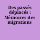 Des passés déplacés : Mémoires des migrations