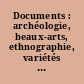 Documents : archéologie, beaux-arts, ethnographie, variétés : magazine illustré