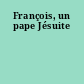 François, un pape Jésuite