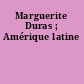 Marguerite Duras ; Amérique latine