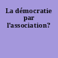 La démocratie par l'association?