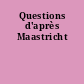 Questions d'après Maastricht