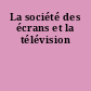 La société des écrans et la télévision