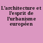 L'architecture et l'esprit de l'urbanisme européen