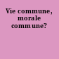 Vie commune, morale commune?