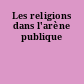 Les religions dans l'arène publique