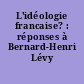 L'idéologie francaise? : réponses à Bernard-Henri Lévy
