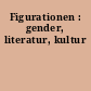 Figurationen : gender, literatur, kultur