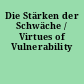 Die Stärken der Schwäche / Virtues of Vulnerability