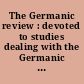 The Germanic review : devoted to studies dealing with the Germanic Languages and literatures