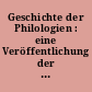 Geschichte der Philologien : eine Veröffentlichung der Deutschen Schillergesellschaft e.V. Herausgegeben von Christoph König und Anna Kinder
