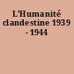 L'Humanité clandestine 1939 - 1944
