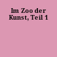 Im Zoo der Kunst, Teil 1