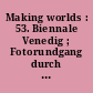 Making worlds : 53. Biennale Venedig ; Fotorundgang durch die Hauptausstellung ...