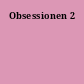 Obsessionen 2