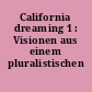California dreaming 1 : Visionen aus einem pluralistischen Kosmos
