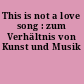 This is not a love song : zum Verhältnis von Kunst und Musik