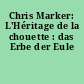 Chris Marker: L'Héritage de la chouette : das Erbe der Eule
