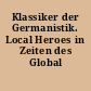 Klassiker der Germanistik. Local Heroes in Zeiten des Global Thinking