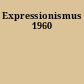 Expressionismus 1960