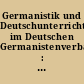 Germanistik und Deutschunterricht im Deutschen Germanistenverband : gestern - heute - morgen