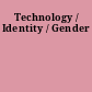 Technology / Identity / Gender