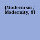 [Modernism / Modernity, 8]