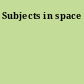 Subjects in space