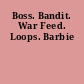 Boss. Bandit. War Feed. Loops. Barbie