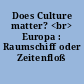 Does Culture matter? <br> Europa : Raumschiff oder Zeitenfloß