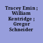 Tracey Emin ; William Kentridge ; Gregor Schneider