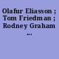 Olafur Eliasson ; Tom Friedman ; Rodney Graham ...