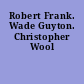 Robert Frank. Wade Guyton. Christopher Wool