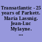 Transatlantic - 25 years of Parkett. Maria Lassnig. Jean-Luc Mylayne. Beatriz Milhazes