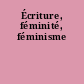 Écriture, féminité, féminisme