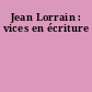 Jean Lorrain : vices en écriture