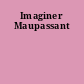 Imaginer Maupassant