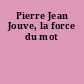 Pierre Jean Jouve, la force du mot