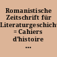 Romanistische Zeitschrift für Literaturgeschichte = Cahiers d'histoire des littératures romanes