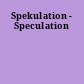 Spekulation - Speculation