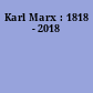 Karl Marx : 1818 - 2018