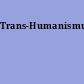 Trans-Humanismus