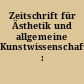Zeitschrift für Ästhetik und allgemeine Kunstwissenschaft : (ZÄK)